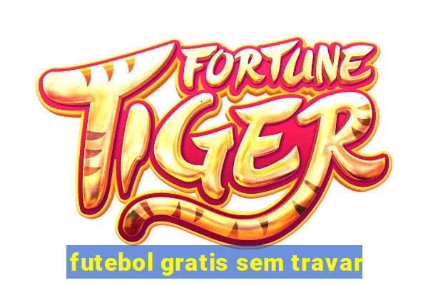 futebol gratis sem travar